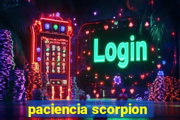 paciencia scorpion